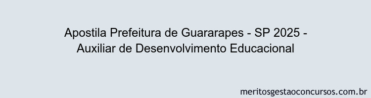Apostila Concurso Prefeitura de Guararapes - SP 2025 - Auxiliar de Desenvolvimento Educacional