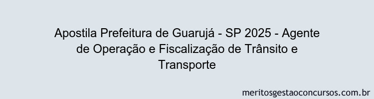Apostila Concurso Prefeitura de Guarujá - SP 2025 - Agente de Operação e Fiscalização de Trânsito e Transporte