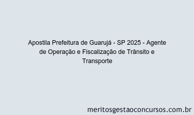 Apostila Concurso Prefeitura de Guarujá - SP 2025 - Agente de Operação e Fiscalização de Trânsito e Transporte