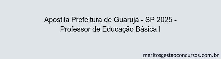 Apostila Concurso Prefeitura de Guarujá - SP 2025 - Professor de Educação Básica I