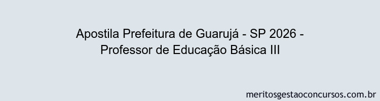 Apostila Concurso Prefeitura de Guarujá - SP 2026 - Professor de Educação Básica III