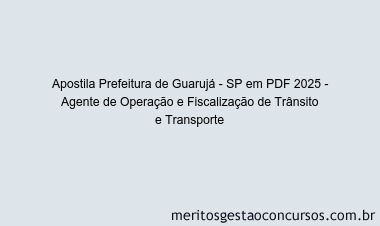 Apostila Concurso Prefeitura de Guarujá - SP 2025 - Agente de Operação e Fiscalização de Trânsito e Transporte