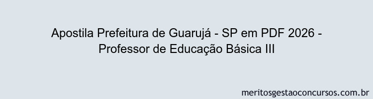 Apostila Concurso Prefeitura de Guarujá - SP 2026 - Professor de Educação Básica III