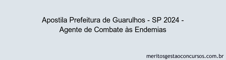 Apostila Concurso Prefeitura de Guarulhos - SP 2024 Impressa - Agente de Combate às Endemias