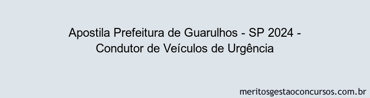 Apostila Concurso Prefeitura de Guarulhos - SP 2024 Impressa - Condutor de Veículos de Urgência