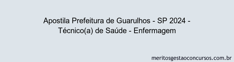 Apostila Concurso Prefeitura de Guarulhos - SP 2024 Impressa - Técnico(a) de Saúde - Enfermagem