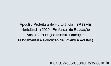 Apostila Concurso Prefeitura de Hortolândia - SP (SME Hortolândia) 2025 - Professor de Educação Básica (Educação Infantil, Educação Fundamental e Educação de Jovens e Adultos)