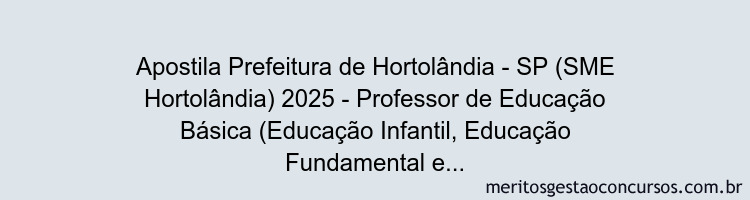 Apostila Concurso Prefeitura de Hortolândia - SP (SME Hortolândia) 2025 - Professor de Educação Básica (Educação Infantil, Educação Fundamental e Educação de Jovens e Adultos)