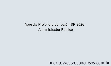 Apostila Concurso Prefeitura de Ibaté - SP 2026 - Administrador Público