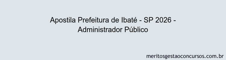 Apostila Concurso Prefeitura de Ibaté - SP 2026 - Administrador Público