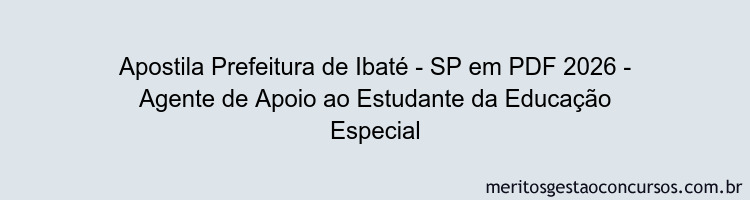 Apostila Concurso Prefeitura de Ibaté - SP 2026 - Agente de Apoio ao Estudante da Educação Especial