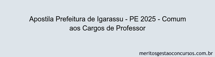 Apostila Concurso Prefeitura de Igarassu - PE 2025 - Comum aos Cargos de Professor