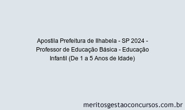 Apostila Concurso Prefeitura de Ilhabela - SP 2024 Impressa - Professor de Educação Básica - Educação Infantil (De 1 a 5 Anos de Idade)