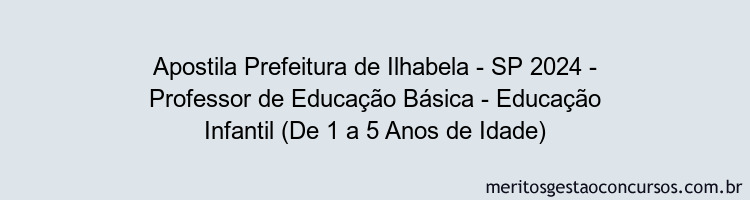 Apostila Concurso Prefeitura de Ilhabela - SP 2024 Impressa - Professor de Educação Básica - Educação Infantil (De 1 a 5 Anos de Idade)