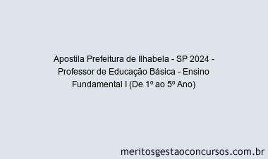 Apostila Concurso Prefeitura de Ilhabela - SP 2024 Impressa - Professor de Educação Básica - Ensino Fundamental I (De 1º ao 5º Ano)