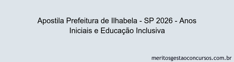 Apostila Concurso Prefeitura de Ilhabela - SP 2026 - Anos Iniciais e Educação Inclusiva