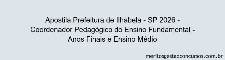 Apostila Concurso Prefeitura de Ilhabela - SP 2026 - Coordenador Pedagógico do Ensino Fundamental - Anos Finais e Ensino Médio