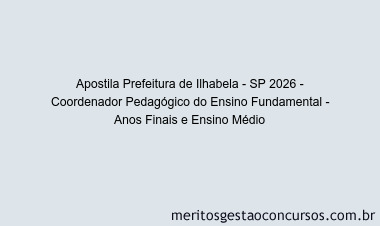 Apostila Concurso Prefeitura de Ilhabela - SP 2026 - Coordenador Pedagógico do Ensino Fundamental - Anos Finais e Ensino Médio