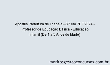 Apostila Concurso Prefeitura de Ilhabela - SP 2024 PDF - Professor de Educação Básica - Educação Infantil (De 1 a 5 Anos de Idade)
