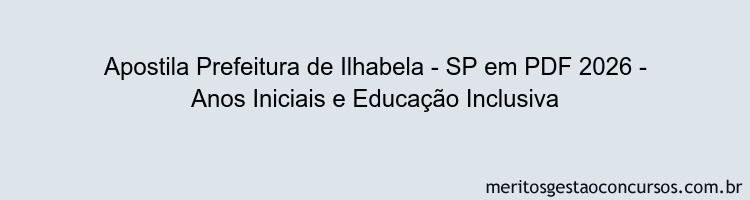 Apostila Concurso Prefeitura de Ilhabela - SP 2026 - Anos Iniciais e Educação Inclusiva