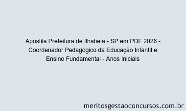 Apostila Concurso Prefeitura de Ilhabela - SP 2026 - Coordenador Pedagógico da Educação Infantil e Ensino Fundamental - Anos Iniciais