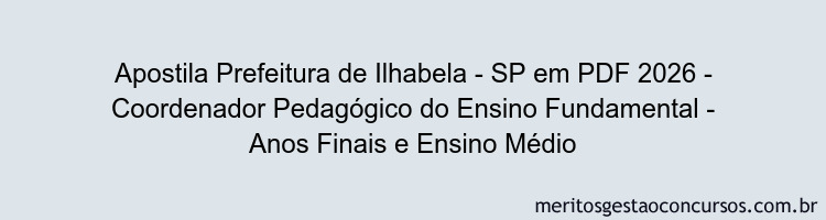 Apostila Concurso Prefeitura de Ilhabela - SP 2026 - Coordenador Pedagógico do Ensino Fundamental - Anos Finais e Ensino Médio