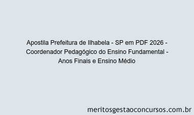 Apostila Concurso Prefeitura de Ilhabela - SP 2026 - Coordenador Pedagógico do Ensino Fundamental - Anos Finais e Ensino Médio