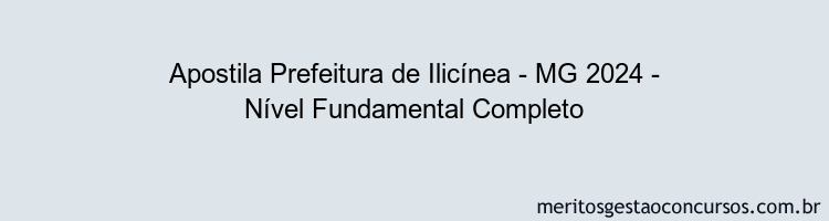 Apostila Concurso Prefeitura de Ilicínea - MG 2024 Impressa - Nível Fundamental Completo