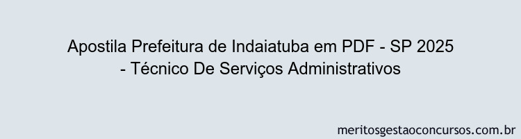 Apostila Concurso Prefeitura de Indaiatuba - SP 2025 - Técnico De Serviços Administrativos