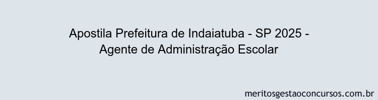 Apostila Concurso Prefeitura de Indaiatuba - SP 2025 - Agente de Administração Escolar
