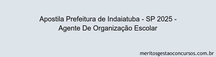 Apostila Concurso Prefeitura de Indaiatuba - SP 2025 - Agente De Organização Escolar