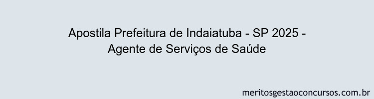 Apostila Concurso Prefeitura de Indaiatuba - SP 2025 - Agente de Serviços de Saúde