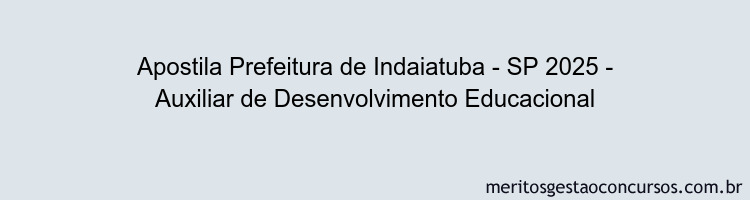 Apostila Concurso Prefeitura de Indaiatuba - SP 2025 - Auxiliar de Desenvolvimento Educacional