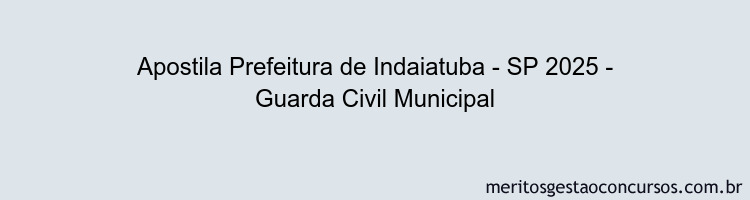 Apostila Concurso Prefeitura de Indaiatuba - SP 2025 - Guarda Civil Municipal