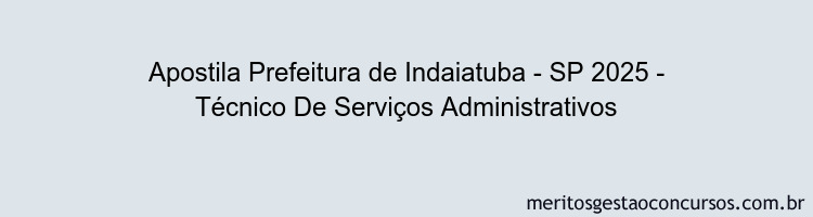 Apostila Concurso Prefeitura de Indaiatuba - SP 2025 - Técnico De Serviços Administrativos