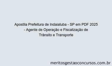 Apostila Concurso Prefeitura de Indaiatuba - SP 2025 - Agente de Operação e Fiscalização de Trânsito e Transporte
