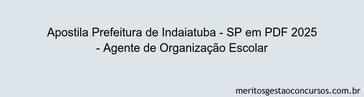 Apostila Concurso Prefeitura de Indaiatuba - SP 2025 - Agente de Organização Escolar