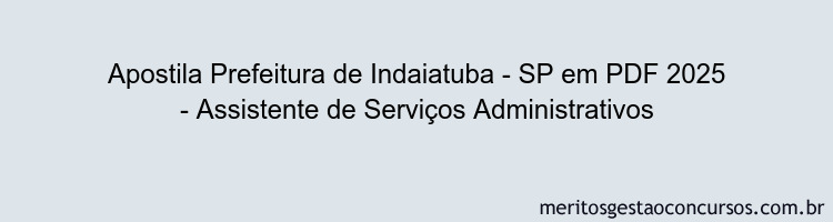 Apostila Concurso Prefeitura de Indaiatuba - SP 2025 - Assistente de Serviços Administrativos