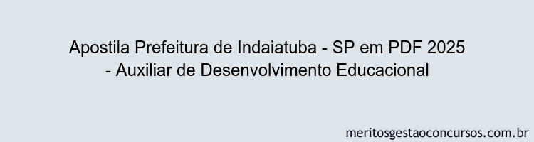 Apostila Concurso Prefeitura de Indaiatuba - SP 2025 - Auxiliar de Desenvolvimento Educacional