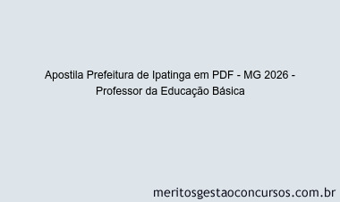 Apostila Concurso Prefeitura de Ipatinga - MG 2026 - Professor da Educação Básica