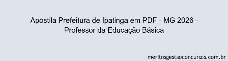 Apostila Concurso Prefeitura de Ipatinga - MG 2026 - Professor da Educação Básica