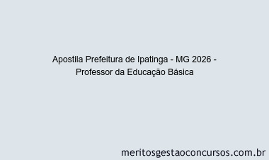 Apostila Concurso Prefeitura de Ipatinga - MG 2026 - Professor da Educação Básica