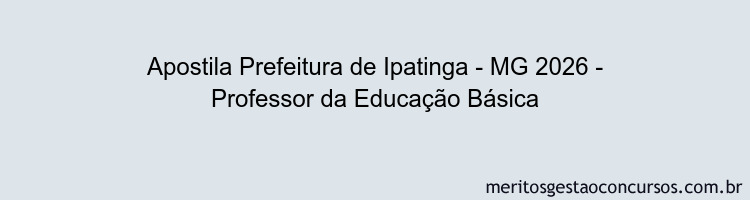Apostila Concurso Prefeitura de Ipatinga - MG 2026 - Professor da Educação Básica