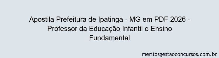 Apostila Concurso Prefeitura de Ipatinga - MG 2026 - Professor da Educação Infantil e Ensino Fundamental