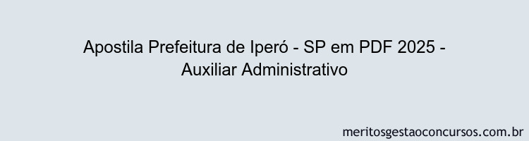 Apostila Concurso Prefeitura de Iperó - SP 2025 - Auxiliar Administrativo