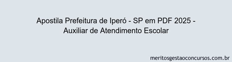 Apostila Concurso Prefeitura de Iperó - SP 2025 - Auxiliar de Atendimento Escolar