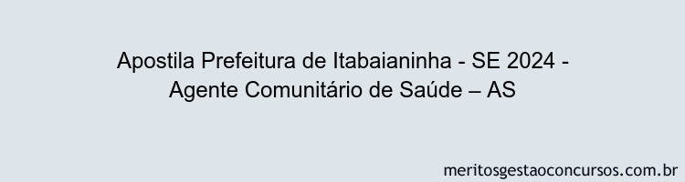 Apostila Concurso Prefeitura de Itabaianinha - SE 2024 Impressa - Agente Comunitário de Saúde – AS