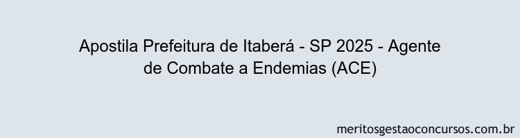 Apostila Concurso Prefeitura de Itaberá - SP 2025 - Agente de Combate a Endemias (ACE)