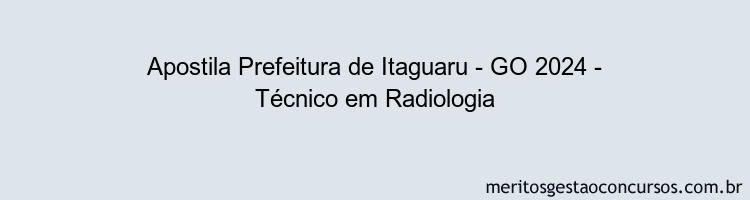 Apostila Concurso Prefeitura de Itaguaru - GO 2024 Impressa - Técnico em Radiologia