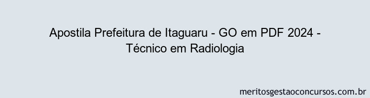 Apostila Concurso Prefeitura de Itaguaru - GO 2024 PDF - Técnico em Radiologia